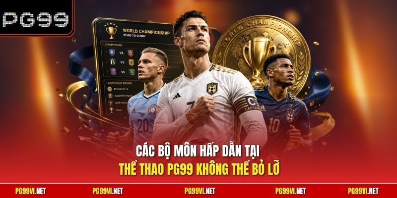 Các bộ môn hấp dẫn tại thể thao PG99 không thể bỏ lỡ