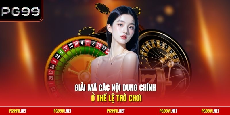 Giải mã các nội dung chính ở thể lệ trò chơi