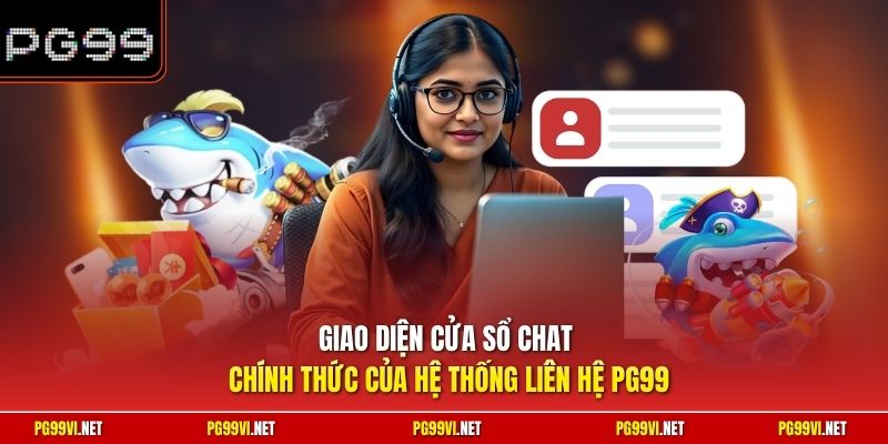 Giao diện cửa sổ chat chính thức của hệ thống liên hệ PG99