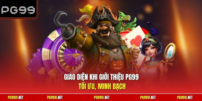 Giao diện khi giới thiệu PG99 tối ưu, minh bạch