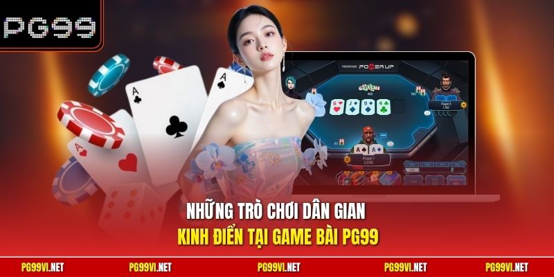 Những trò chơi dân gian kinh điển tại game bài PG99