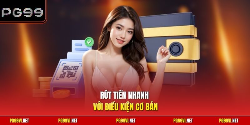 Rút tiền nhanh với điều kiện cơ bản