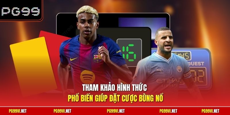 Tham khảo hình thức phổ biến giúp đặt cược bùng nổ